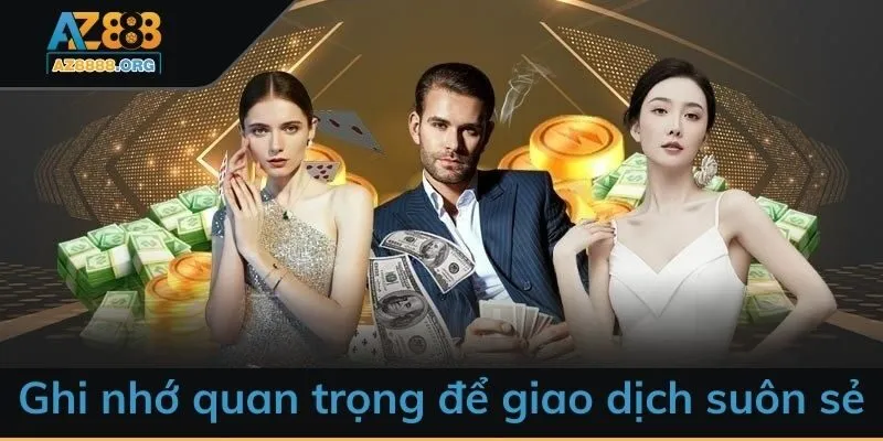 Ghi nhớ quan trọng để nạp tiền AZ88 suôn sẻ