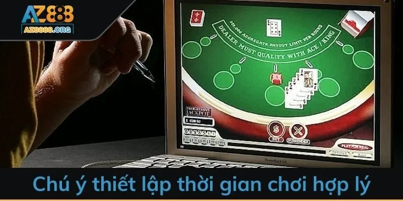 Chú ý thiết lập thời gian chơi hợp lý